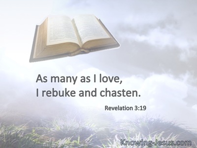 As many as I love, I rebuke and chasten.